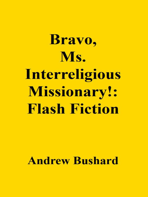Title details for Bravo, Ms. Interreligious Missionary! by Andrew Bushard - Available